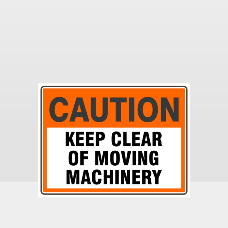 Caution Keep Clear Of Moving Machinery Sign Caution Signs Hazard