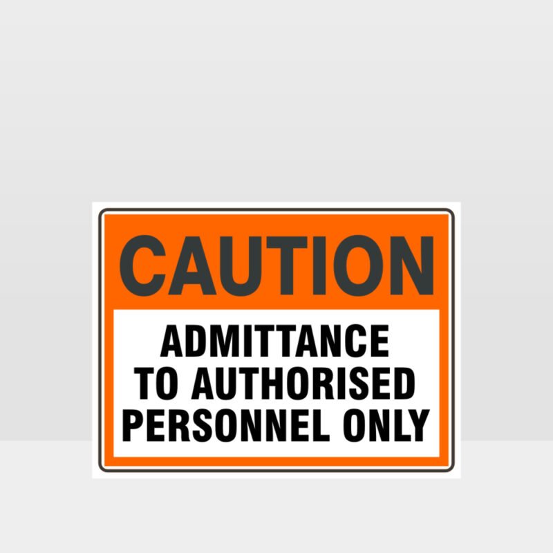 Caution Admittance To Authorised Personnel Only Sign