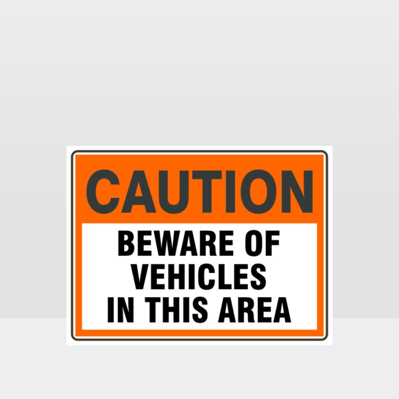 Caution Beware Of Vehicles In This Area Sign