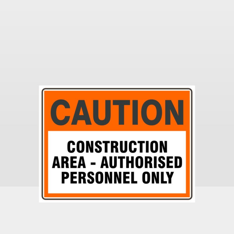 Caution Construction Area Authorised Personnel Only Sign