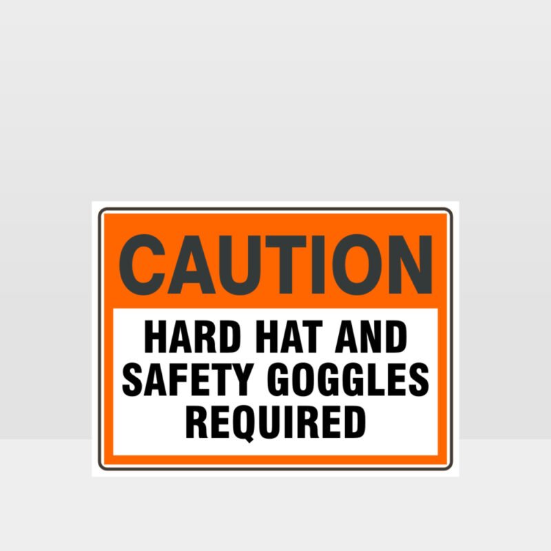 Caution Hard Hat And Safety Goggles Required Sign