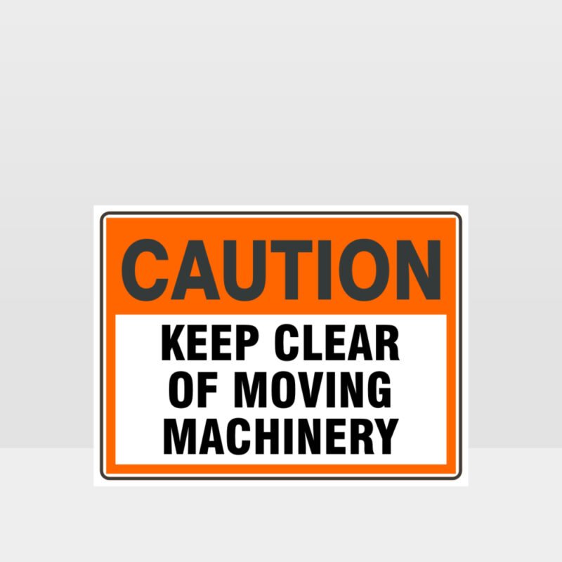 Caution Keep Clear Of Moving Machinery Sign