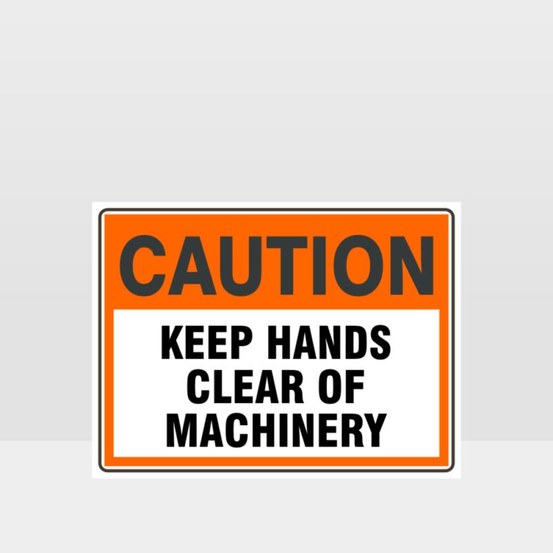 Caution Keep Hands Clear Of Machinery Sign