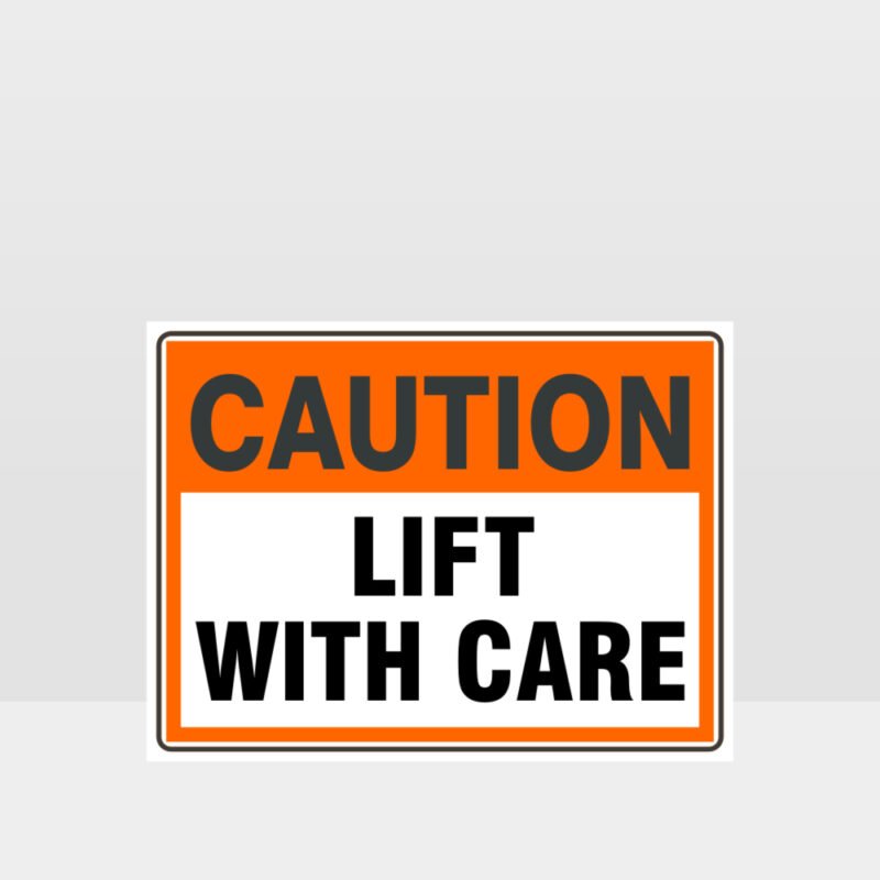 Caution Lift With Care Sign