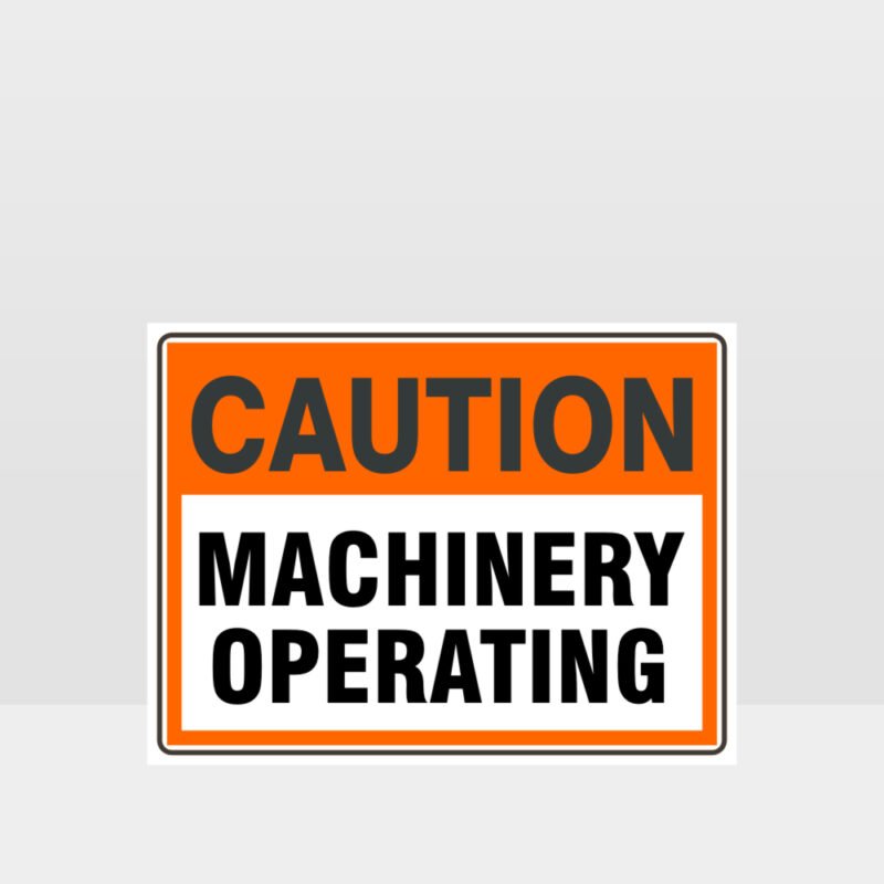 Caution Machinery Operating Sign