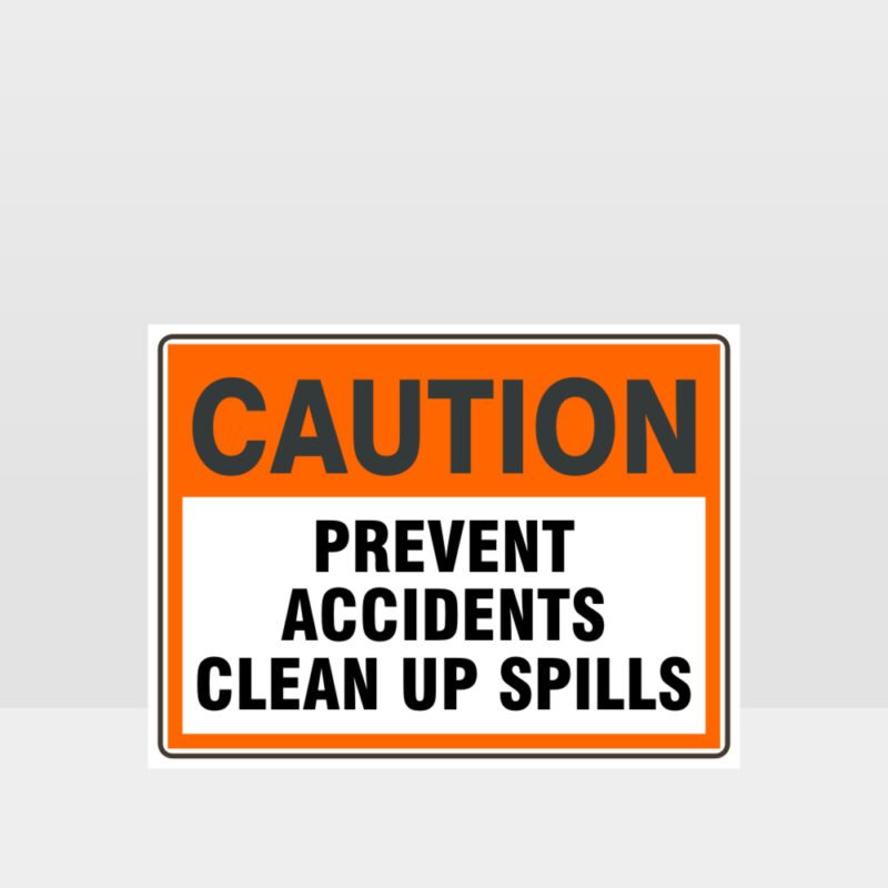 Caution Prevent Accidents Clean Up Spills Sign