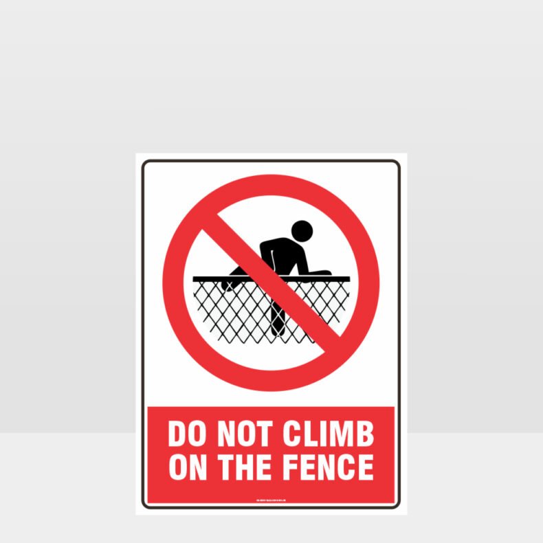 Prohibition Do Not Climb The Fence Sign - Prohibition Sign - Hazard Signs