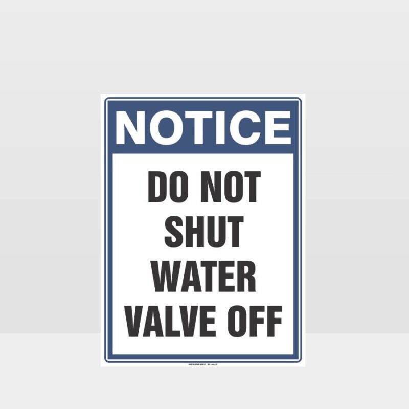 Notice Do Not Shut Water Valve Off Sign