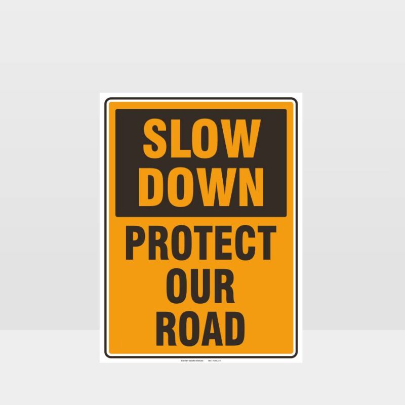 Slow Down Protect Our Road Sign