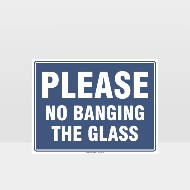 Please No Banging On The Glass Sign